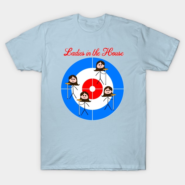 Ladies in the House Curling Team T-Shirt by SaintEuphoria